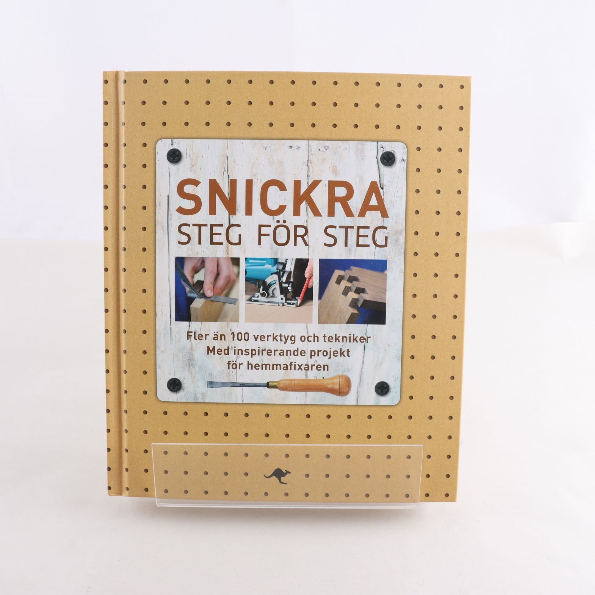 Snickra steg för steg: Fler än 100 verktyg och tekniker